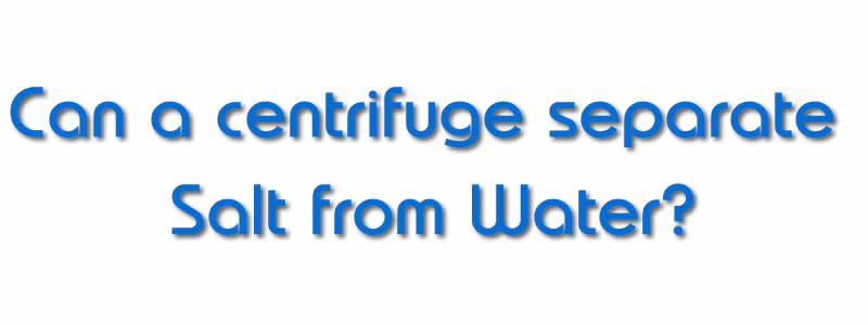 Centrifuge Separate Salt from Water